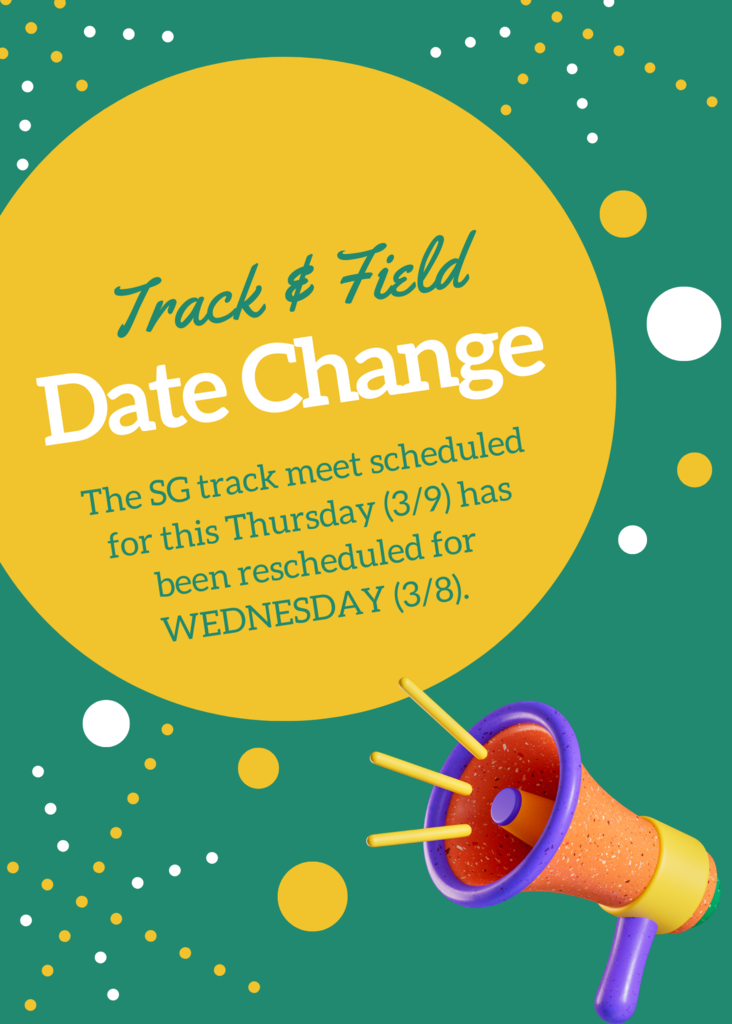 The SG track meet scheduled for this Thursday (3/9) has been rescheduled for WEDNESDAY (3/8). 